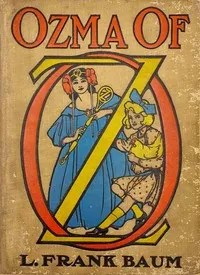 Cover of Ozma of Oz: A Record of Her Adventures with Dorothy Gale of Kansas, the Yellow Hen, the Scarecrow, the Tin Woodman, Tiktok, the Cowardly Lion, and the Hungry Tiger; Besides Other Good People too Numerous to Mention Faithfully Recorded Herein by L. Frank Baum