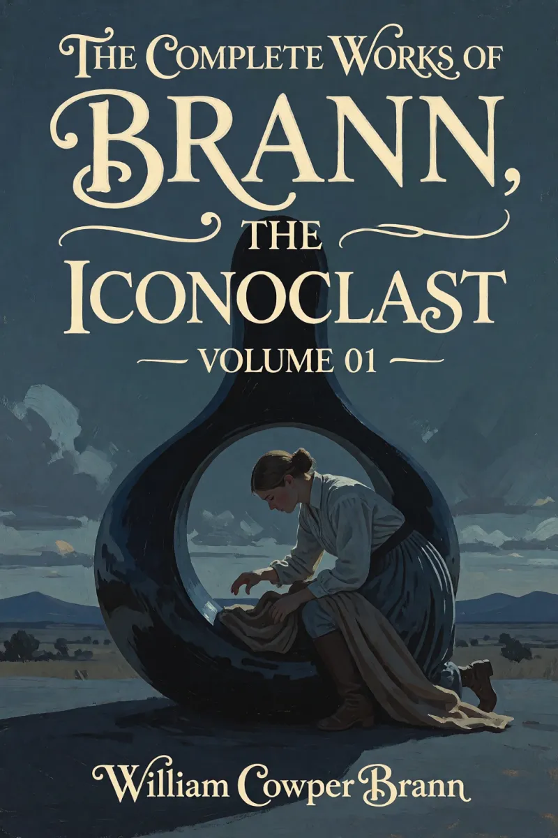 Cover of The Complete Works of Brann, the Iconoclast — Volume 01 by William Cowper Brann