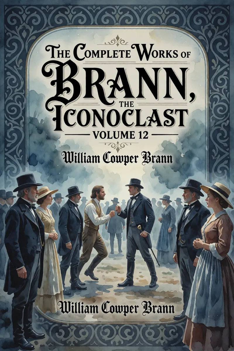 Cover of The Complete Works of Brann, the Iconoclast — Volume 12 by William Cowper Brann