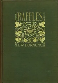 Cover of Raffles: Further Adventures of the Amateur Cracksman by E. W. Hornung