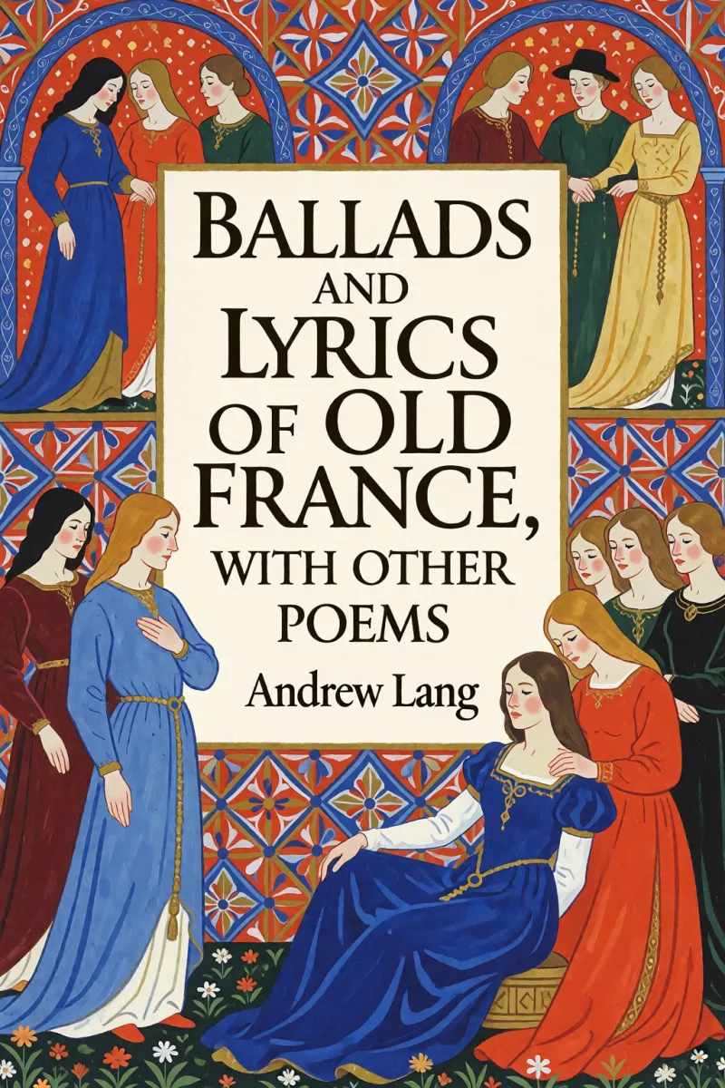 Cover of Ballads and Lyrics of Old France, with Other Poems by Andrew Lang