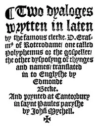 Cover of Two Dyaloges (c. 1549): Wrytten in laten by the famous clerke, D. Erasm[us] of Roterodame, one called Polyphemus or the gospeller, the other dysposyng of thynges and names, translated in to Englyshe by Edmonde Becke. by Desiderius Erasmus