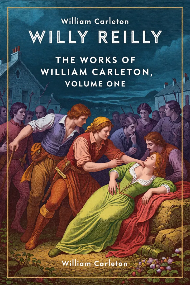 Cover of Willy Reilly: The Works of William Carleton, Volume One by William Carleton