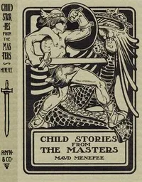 Cover of Child Stories from the Masters: Being a Few Modest Interpretations of Some Phases of the: Master Works Done in a Child Way by Maud Menefee