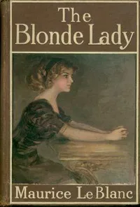 Cover of The Blonde Lady: Being a Record of the Duel of Wits between Arsène Lupin and the English Detective by Maurice Leblanc