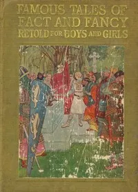 Cover of Famous Tales of Fact and Fancy: Myths and Legends of the Nations of the World Retold for Boys and Girls by Logan Marshall