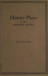 Cover of History Plays for the Grammar Grades by Mary Ella Lyng