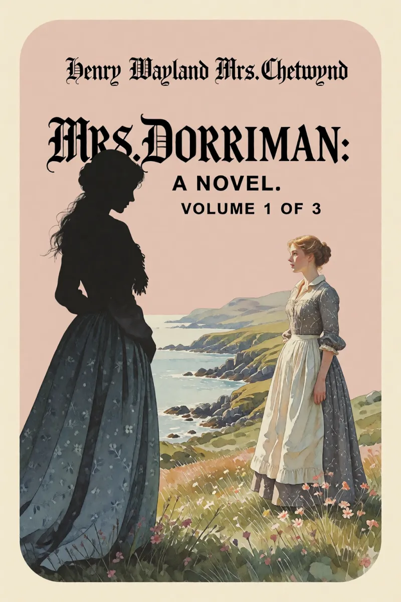 Cover of Mrs. Dorriman: A Novel. Volume 1 of 3 by Henry Wayland Mrs. Chetwynd