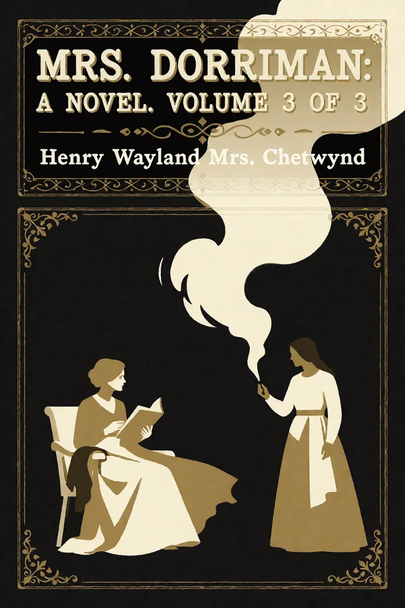 Cover of Mrs. Dorriman: A Novel. Volume 3 of 3 by Henry Wayland Mrs. Chetwynd