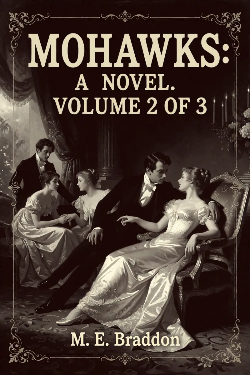 Cover of Mohawks: A Novel. Volume 2 of 3 by M. E. Braddon