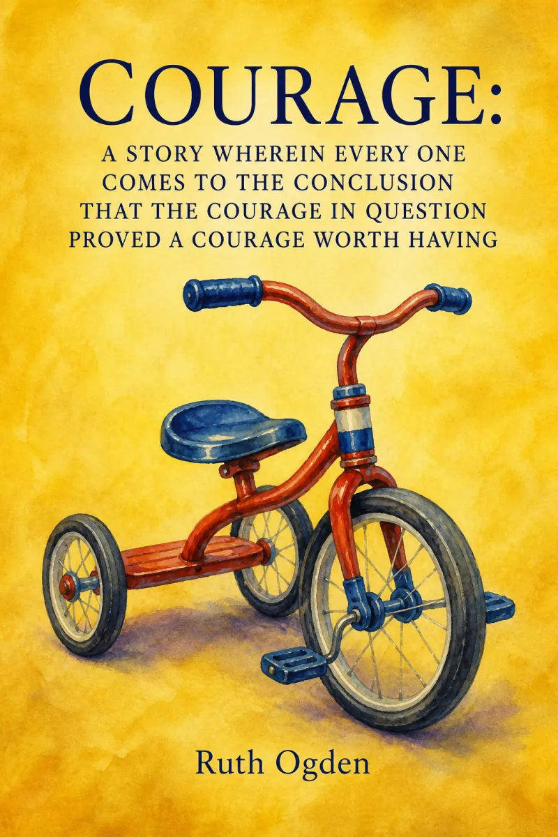 Cover of Courage: A story wherein every one comes to the conclusion that the Courage in question proved a courage worth having by Ruth Ogden