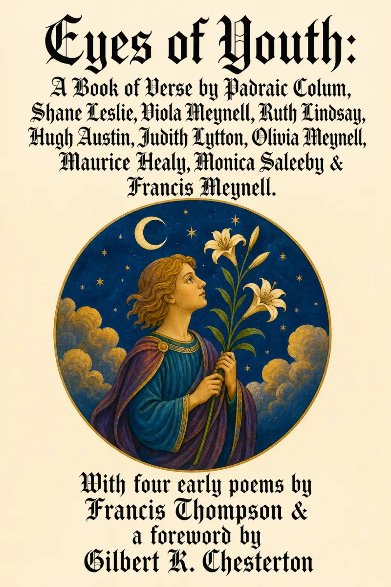 Cover of Eyes of Youth: A Book of Verse by Padraic Colum, Shane Leslie, Viola Meynell, Ruth Lindsay, Hugh Austin, Judith Lytton, Olivia Meynell, Maurice Healy, Monica Saleeby & Francis Meynell. With four early poems by Francis Thompson & a foreword by Gilbert K. Chesterton by Various