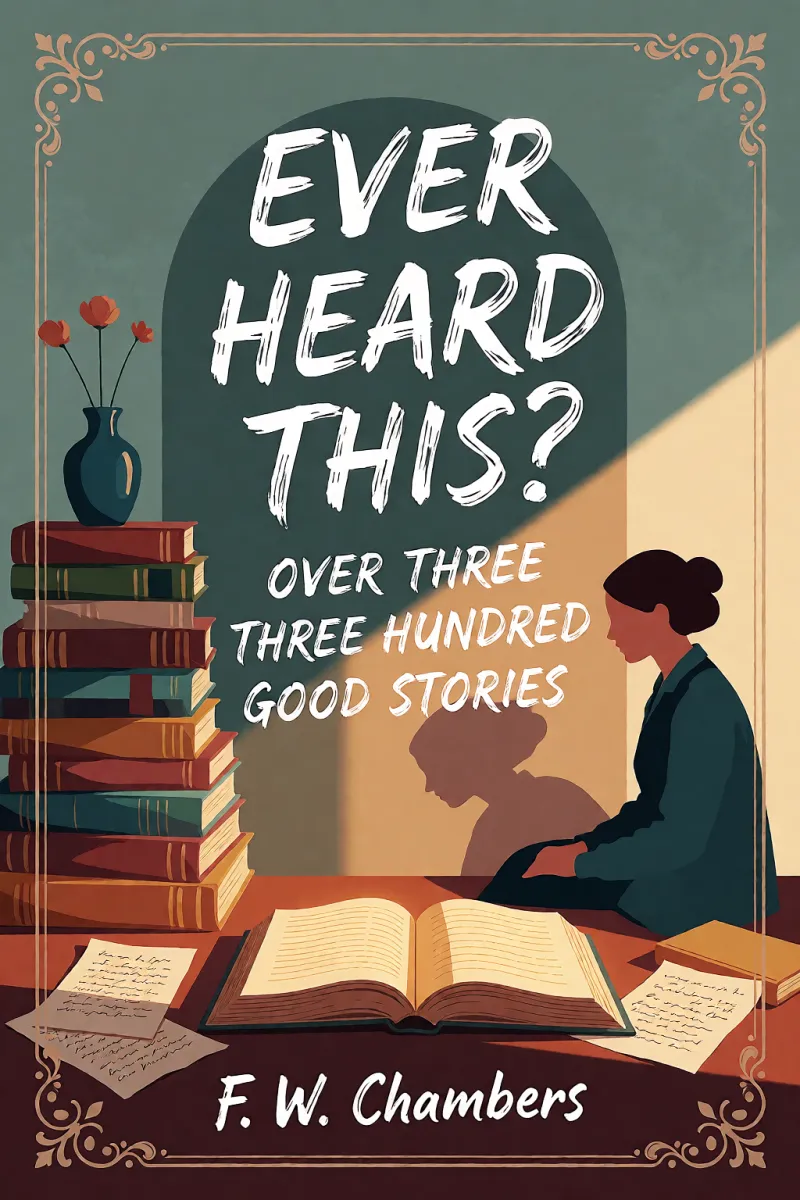 Cover of Ever Heard This? Over Three Hundred Good Stories by F. W. Chambers