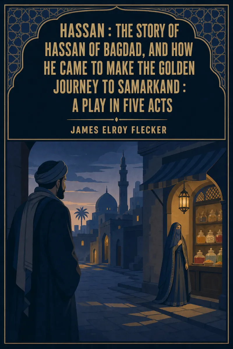 Cover of Hassan : the story of Hassan of Bagdad, and how he came to make the golden journey to Samarkand : a play in five acts by James Elroy Flecker